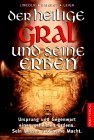 Der heilige Gral und seine Erben : Ursprung und Gegenwart eines geheimen Ordens , sein Wissen und seine Macht. - Lincoln Henry Baigent und Leigh: