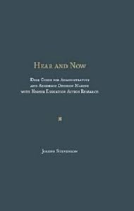 HEAR AND NOW: Desk Guide for Administrative and Academic Decision Making with Higher Education Action Research by Joseph Stevenson