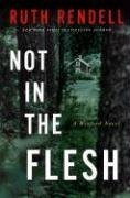 Not in the Flesh: A Wexford Novel (Inspector Wexford Book 21) by Ruth Rendell