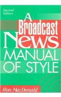 A Broadcast News Manual of Style (2nd Edition) by Ron MacDonald