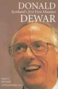 Donald Dewar: Scotland's First First Minister by Wendy Alexander MSP