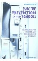 Suicide Prevention in the Schools: Guidelines for Middle and High School Settings by David Capuzzi