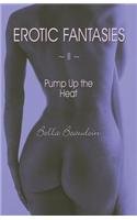 Erotic Fantasies 2: Pump Up The Heat by Bella Beaudoin
