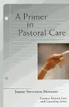 Primer in Pastoral Care (05) by Stevenson-Moessner, Jeanne [Paperback (2005)]