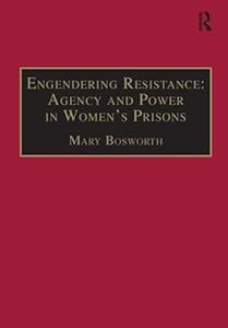 Engendering Resistance: Agency and Power in Women's Prisons (New Advances in Crime and Social Harm) by Mary Bosworth