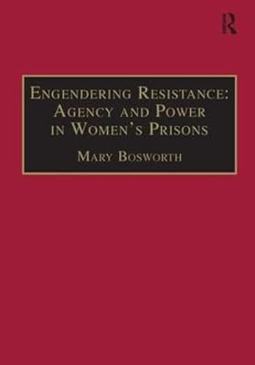 Engendering Resistance: Agency and Power in Women's Prisons (New Advances in Crime and Social Harm)