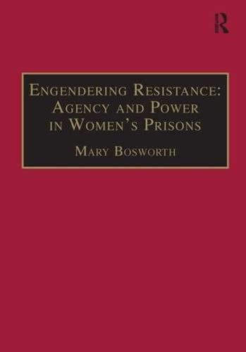 Engendering Resistance: Agency and Power in Women's Prisons (New Advances in Crime and Social Harm) by Mary Bosworth