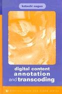 Digital Content Annotation and Transcoding (Artech House Digital Audio and Video Library) by Katashi Nagao