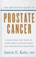 The Definitive Guide to Prostate Cancer: Everything You Need to Know about Conventional and Intergrative Therapies (Thorndike Large Print Health, Home and Learning) by Aaron E.  MD Katz
