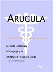Arugula: A Medical Dictionary, Bibliography, And Annotated Research Guide To Internet References by Icon Health Publications