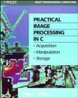 Practical Image Processing in C: Acquisition, Manipulation, Storage (Book and Disk)