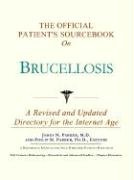 The Official Patient's Sourcebook on Brucellosis: A Revised and Updated Directory for the Internet Age by Icon Health Publications