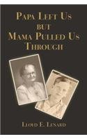 Papa Left Us But Mama Pulled Us Through by Lloyd E. Lenard