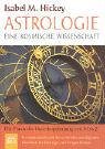 Astrologie - eine kosmische Wissenschaft: Die Praxis der Horoskopdeutung von A bis Z - Isabel M. Hickey