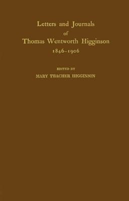 Letters and Journals of Thomas Wentworth Higginson, 1846-1906.