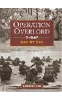 Operation Overlord - D-day - Day by Day by Anthony Hall