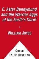 E. Aster Bunnymund and the Warrior Eggs at the Earth's Core! (The Guardians)