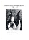 Boston Terrier Champions, 1952 1987 by Camino Books Inc.