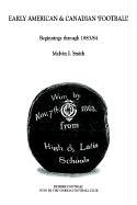 Early American & Canadian 'Football': Beginnings Through 1883/84 by Melvin I. Smith