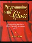 Programming with Class: A Practical Introduction to Object-Oriented Programming with C++ by Neil Gray