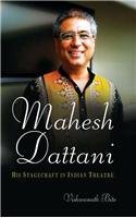 Mahesh Dattani: His Stagecraft in Indian Theatre by Vishwanath Bite