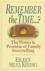 Remember the Time?: The Power and Promise of Family Storytelling by Eileen Silva Kindig
