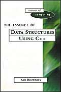 The Essence of Data Structures Using C++ (The Essence of Computing Series) by Ken Brownsey