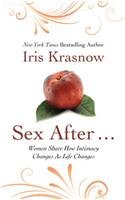 Sex After. . .: Women Share How Intimacy Changes As Life Changes by Iris Krasnow