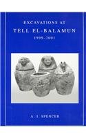 Excavations at Tell el-Balamun 1999-2001 by A. J. Spencer