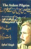 The Ardent Pilgrim: An Introduction to the Life and Work of Mohammed Iqbal