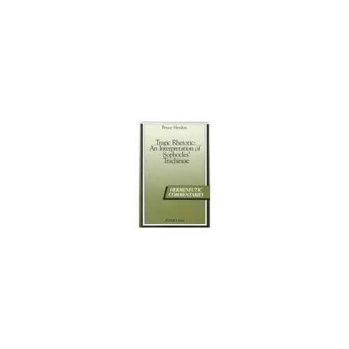 Tragic Rhetoric (Hermeneutic Commentaries, Vol 1)
