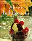 John Hadamuscin's Sheer Indulgences: Thoughts and Recipes for Savoring the Extravagances of Life by John Hadamuscin