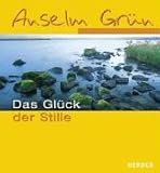 Das Glück der Stille. ABC der Lebenskunst - Anselm Grün