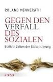 Gegen den Verfall des Sozialen: Ethik in Zeiten der Globalisierung - Roland Minnerath