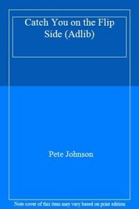 Catch You on the Flip Side by Pete Johnson