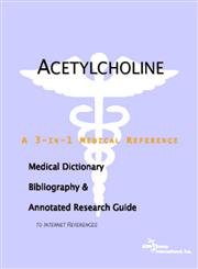 Acetylcholine: A Medical Dictionary, Bibliography, And Annotated Research Guide To Internet References by Icon Health Publications