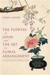 The Flowers of Japan and the Art of Floral Arrangement by Josiah Condor