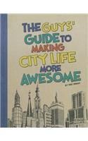 The Guys' Guide to Making City Life More Awesome