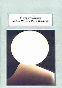 Plays By Women About Women Play Writers: How Women Create Myths About Themselves