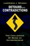 Detours And Contradictions: The Challenges Of Being An Entrepreneur by Lawrence J. Spiegel