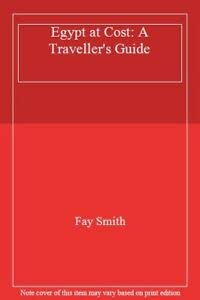 Egypt at Cost: A Traveller's Guide by Fay Smith