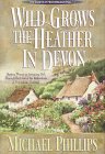 Wild Grows the Heather in Devon (Secrets of Heathersleigh Hall #1) by Michael Phillips