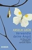 Verwandle deine Angst: Ein Weg zu mehr Lebendigkeit - Spirituelle Impulse - Anselm Grün