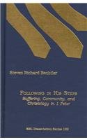 Following in His Steps: Suffering, Community, and Christology in 1 Peter by Steven Richard Bechtler
