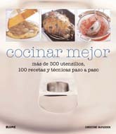 Cocinar mejor: Mas de 500 utensilios, 100 recetas y tecnicas paso a paso (Spanish Edition)
