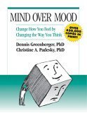 Mind Over Mood: Change How You Feel by Changing the Way You Think by Dennis Greenberger