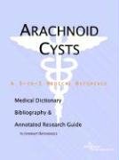 Arachnoid Cysts - A Medical Dictionary, Bibliography, and Annotated Research Guide to Internet References by Icon Health Publications