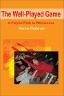 The Well-Played Game: A Playful Path to Wholeness by Bernie DeKoven