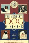 The Complete Dog Book: The Photograph, History and Official Standard of Every Breed Admitted to Akc Registration, and the Selection, Training, Breed by American Kennel Club