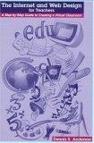 Internet and Web Design for Teachers: A Step-by-Step Guide to Creating a Virtual Classroom by Dennis Anderson